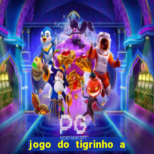 jogo do tigrinho a partir de r$ 5